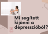 Mi segített ki a depresszióból? – Tippek a saját történetemen keresztül